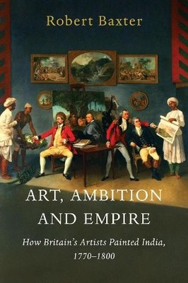 Robert Baxter Art, Ambition and Empire (Gebundene Ausgabe) (PRESALE 03.09.2026)