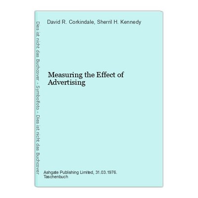 Measuring the Effect of Advertising Corkindale, David R. and Sherril H. Kennedy