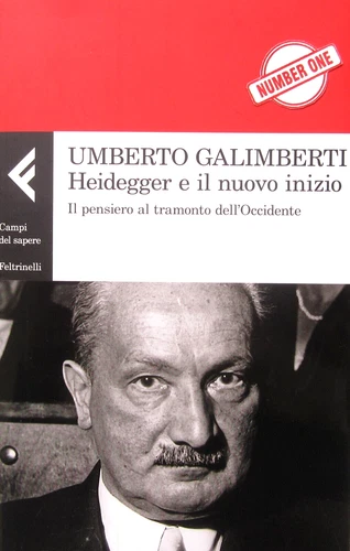 UMBERTO GALIMBERTI - HEIDEGGER E IL NUOVO INIZIO. IL PENSIERO AL TRAMONTO DELL'O