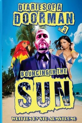 The Diaries of a Doorman  Bouncing in the Sun Volume 3 PAPERBACK 9781500267643