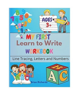 My First Learn To Write Workbook: Line Tracing, Letters And Numbers. A Beginner 