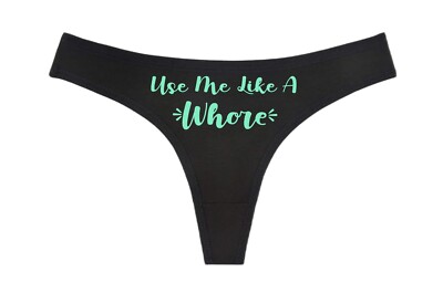 U SE ME LIKE A WHORE - Black Thong - Choose Your Image Color- Swingers Hot Wife