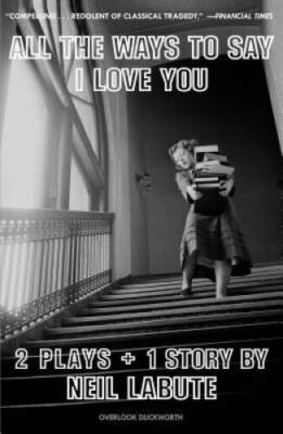 All The Ways to Say I Love You: Two Plays and One Short Story: Off-Broadw - GOOD