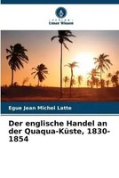 Egue Jean Michel Latte | Der Englische Handel An Der Quaqua-KüSte, 1830-1854