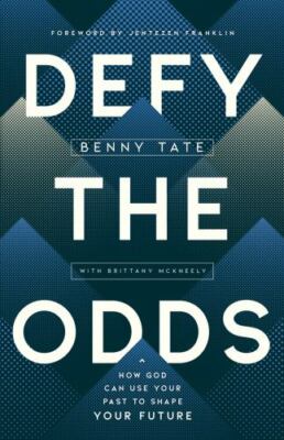 Defy the Odds: How God Can Use Your Past to Shape Your Future by Tate, Benny