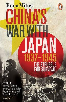 China's War with Japan, 1937-1945: The Struggle for Survival by Rana Mitter...