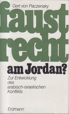 Faustrecht am Jordan ? Zur Entwicklung des arabisch-israelischen Konflikts Pacze