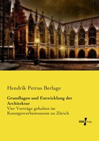 Hendrik Petrus Berlage | Grundlagen Und Entwicklung Der Architektur | Buch