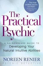 The Practical Psychic: A No-Nonsense Guide to Developing Your Natural Intuit...