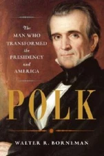 Polk: The Man Who Transformed the Presidency and America - Hardcover - GOOD