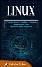 Linux: A Complete Guide to Learn Linux Commands, Linux Operating System and Shel