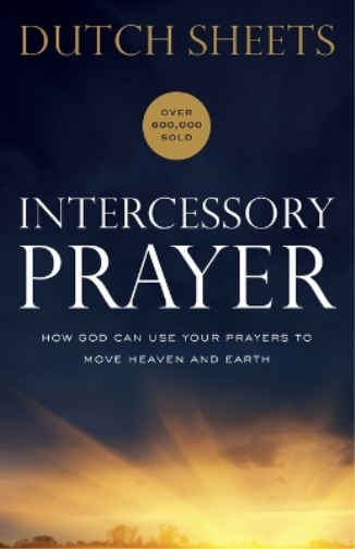 Dutch Sheets Intercessory Prayer – How God Can Use Your Prayers to M (Tascabile)
