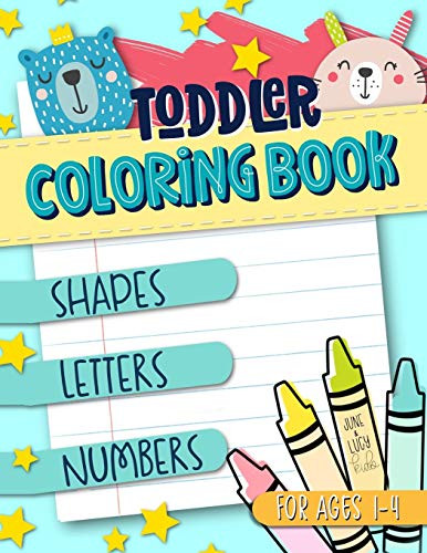 Engaging Toddler Coloring Book with Shapes Letters Numbers for Ages 1-4 by June & Lucy Kids