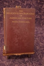 The Religious Background of American Culture by Hall, Thomas Cuming 1930