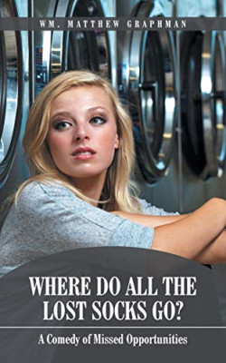 Where Do All the Lost Socks Go?: a Comedy of Missed Opp -  NEW Wm Matthew Grap 2
