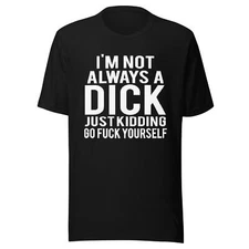 I'm Not Always A D*** now go F**K Yourself Top Koala Sofstyle Tee