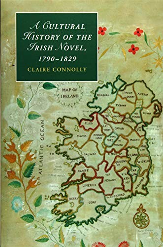 A Cultural History of the Irish Novel, 1790-1829: 91 (Cambridge Studies in Roma