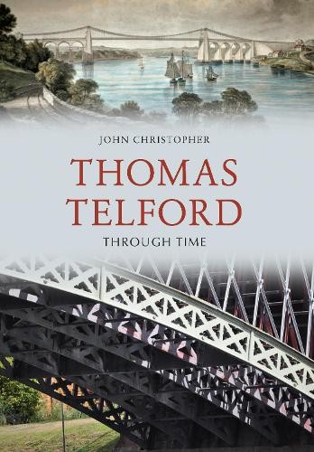 Thomas Telford Through Time by John Christopher - 9781445657813