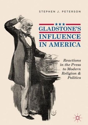 Gladstone's Influence In America: Reactions In The Press To ...