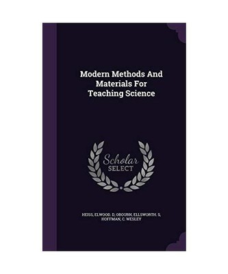 Modern Methods and Materials for Teaching Science, Heiss, Elwood D