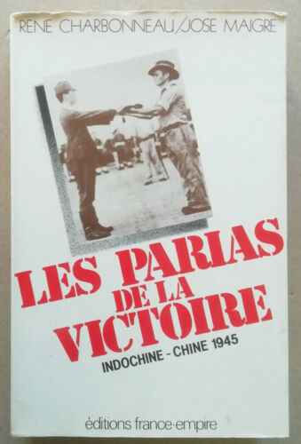 Les Parias de la Victoire Indochine Chine 1945 R CHARBONNEAU J MAIGRE Dédicacé  - Photo 1/3