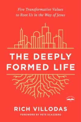 The Deeply Formed Life: Five Transformative Values to Root Us in the Way of Jesu