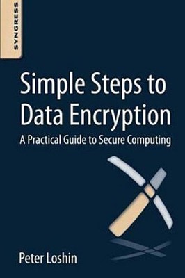 Simple Steps to Data Encryption: A Practical Guide to Secure Computing Pete
