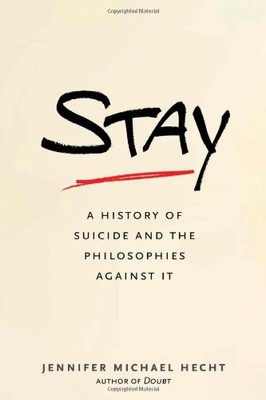 STAY: A HISTORY OF SUICIDE AND THE PHILOSOPHIES AGAINST IT By Jennifer Michael