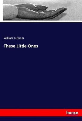These Little Ones William Scribner