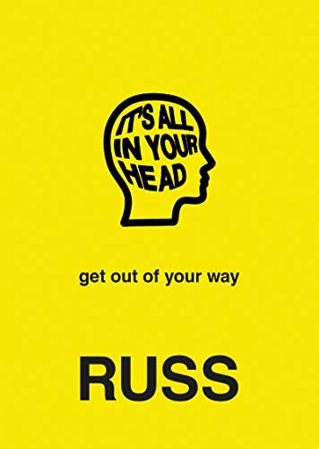 IT'S ALL IN YOUR HEAD: get out of your way,Russ
