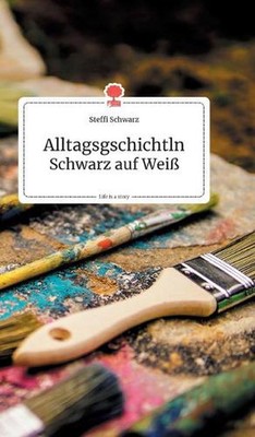 Alltagsgschichtln. Schwarz auf Wei. Life is a Story - story.one by Steffi Schwar