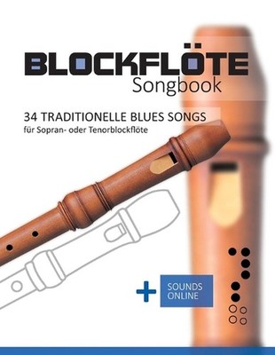 Blockflte Songbook - 34 traditionelle Blues Songs fr Sopran- oder Tenorblockflte