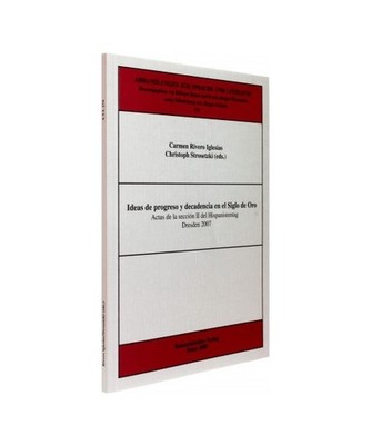 Ideas de progreso y decadencia en el Siglo de Oro: Actas de la sección II del H