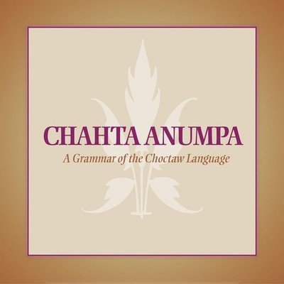 Chahta Anumpa: A Grammar of the Choctaw Language by Marcia Haag (English) Compac