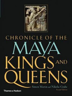 Chronicle of the Maya Kings and Queens: Deciphering The Dynasties of the Ancient