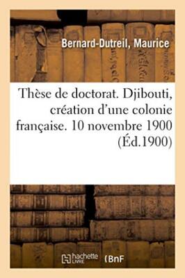 These de doctorat. Djibouti, creation d'une colonie francaise. 10 novembre 19-,