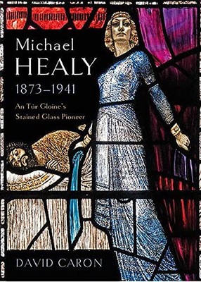 David Caron - Michael Healy 1873-1941   An Tur Gloine's stained gl - H245z
