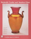 Frederick Carder and Steuben Glass : American Classics Thomas P.