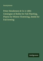 Anonymous | Peter Henderson & Co.'S 1883 Catalogue Of Bulbs For Fall...