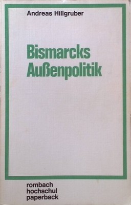 Bismarcks Aussenpolitik. Rombach-Hochschul-Paperback ; Bd. 46 Hillgruber, Andrea