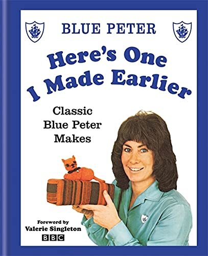 Here's One I Made Earlier: Classic Blue Peter Makes By BBC
