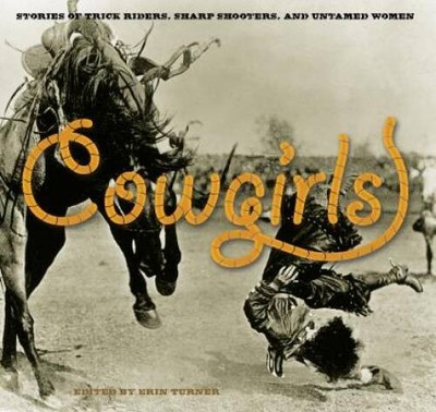 Cowgirls: Stories Of Trick Riders, Sharp Shooters, And Untamed Women - GOOD