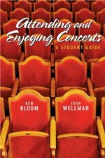 ATTENDING AND ENJOYING CONCERTS By Ken Bloom & Josh Wellman
