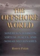 The Offshore World : Sovereign Markets, Virtual Places, and Nomad