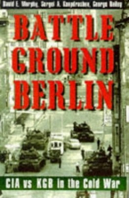 Battleground Berlin: CIA Vs. KGB In The Cold War