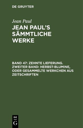 Jean Paul Zehnte Lieferung. Zweiter Band: Herbst-Blumine, oder Gesamm (Hardback)