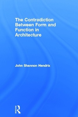 The Contradiction Between Form and Function in Architecture by John Shannon Hend