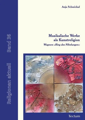 Musikalische Werke als Kunstreligion | Wagners 'Ring des Nibelungen' | Schmickal