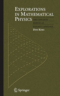 Explorations in Mathematical Physics: The Concepts Behind an... - Koks, Don