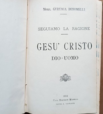 Jesus Christus, Gott-Mensch: Wir folgen der Vernunft. Geremia Bonomelli (1914 Madella)